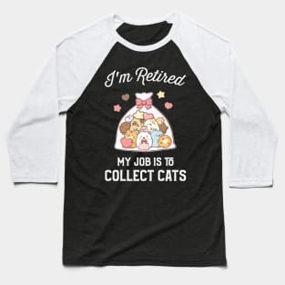 I_m Retired My Job Is To Collect Cats T-shirt Baseball T-Shirt